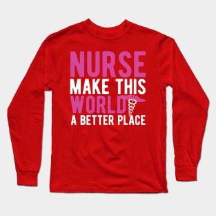 Nurse make this world a better place Long Sleeve T-Shirt